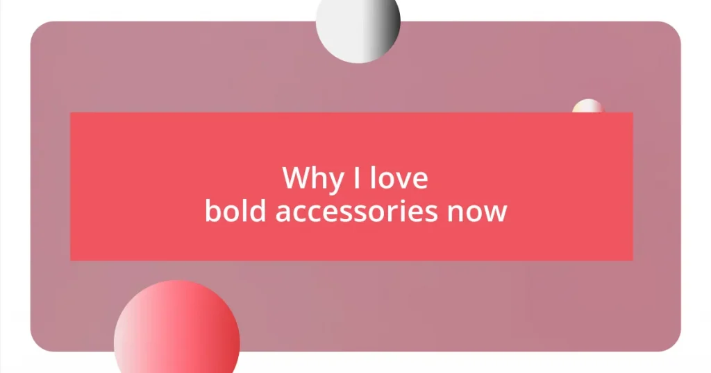 Why I love bold accessories now