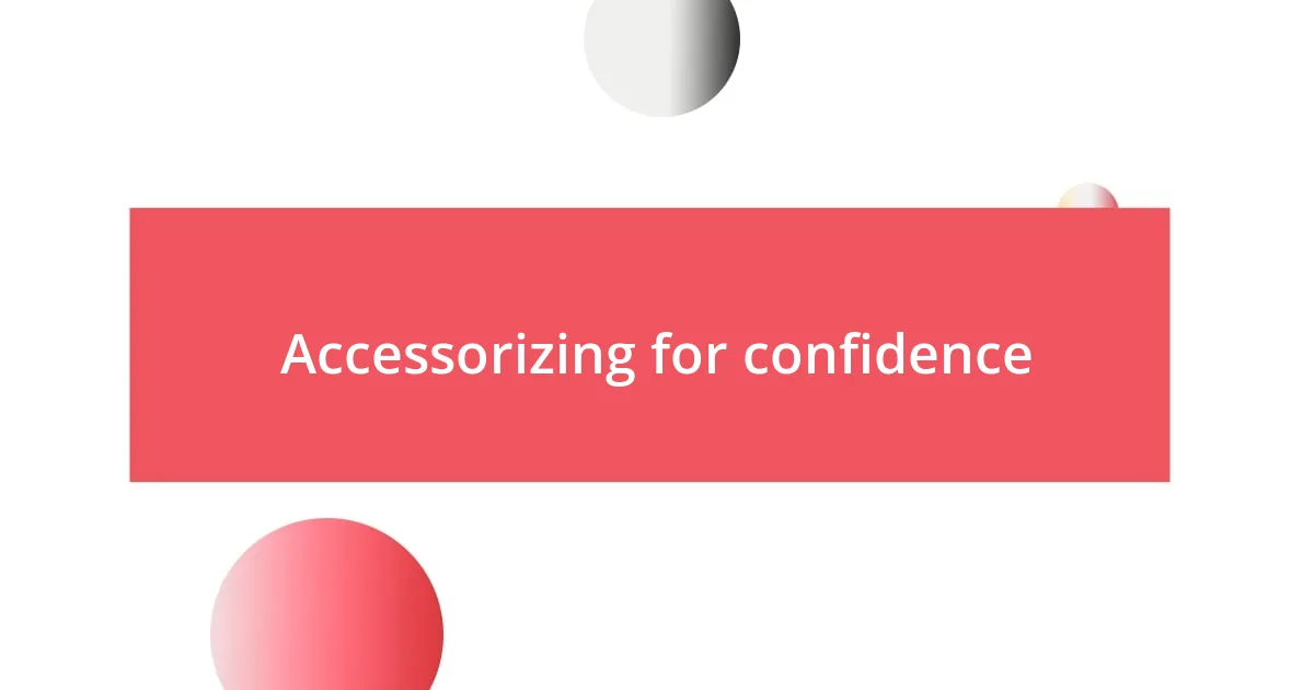 Accessorizing for confidence