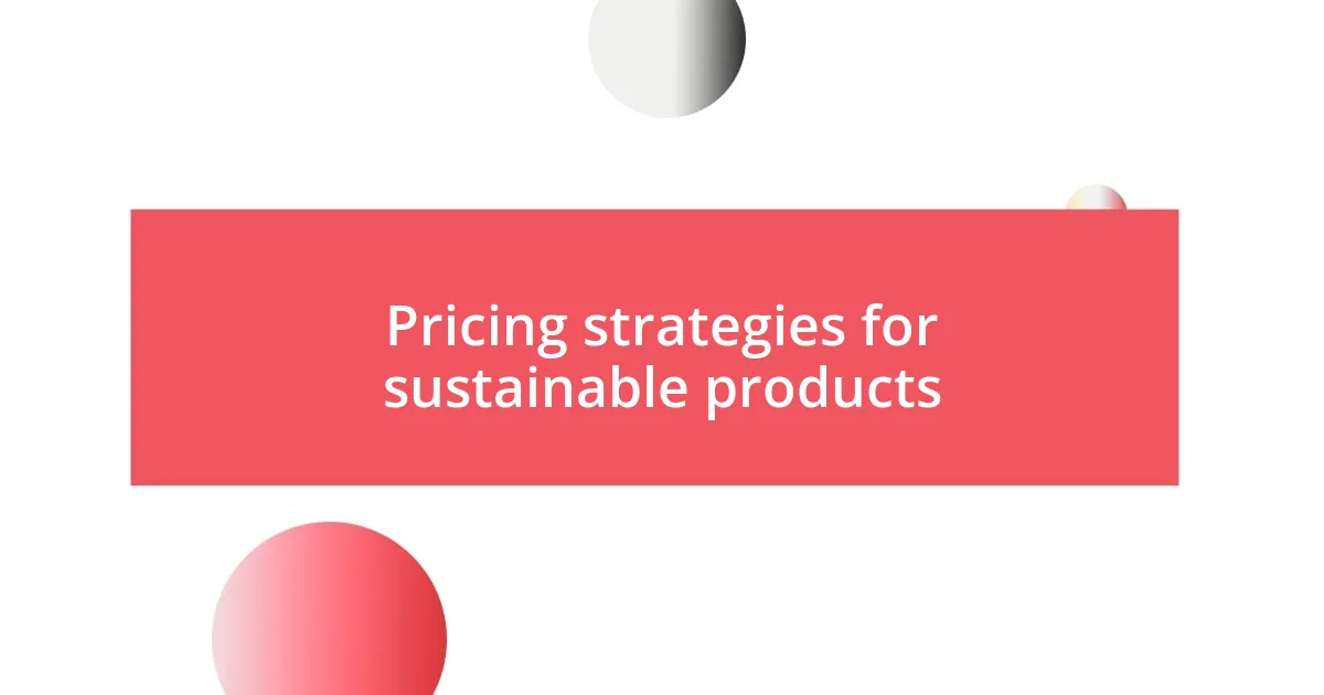 Pricing strategies for sustainable products