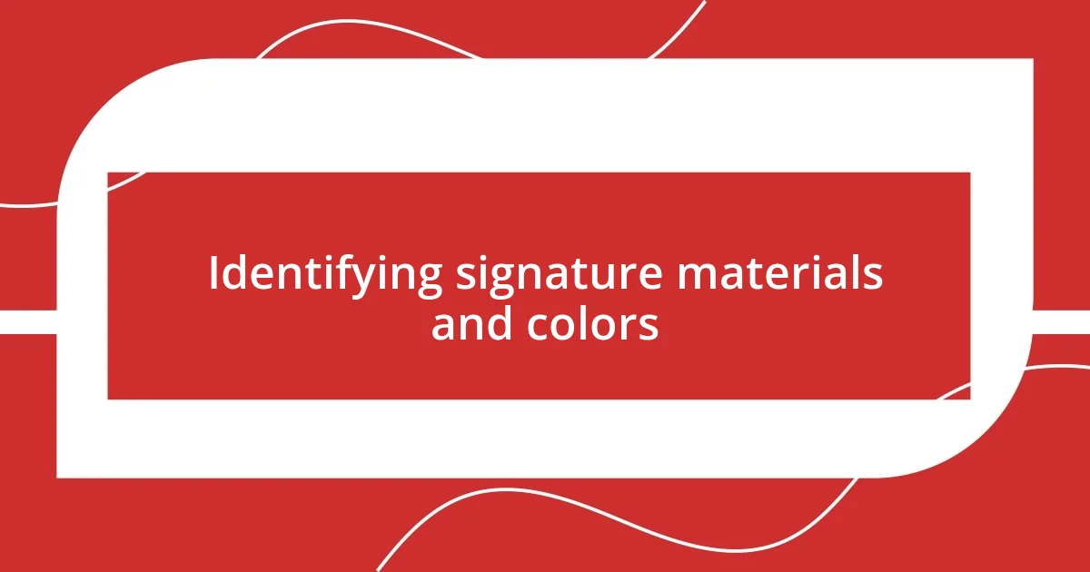 Identifying signature materials and colors