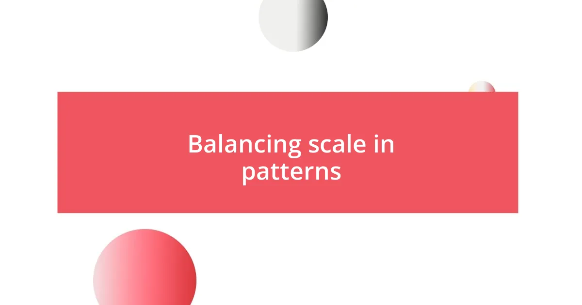 Balancing scale in patterns