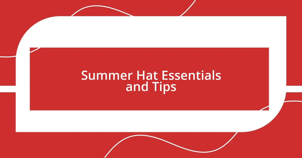 Summer Hat Essentials and Tips