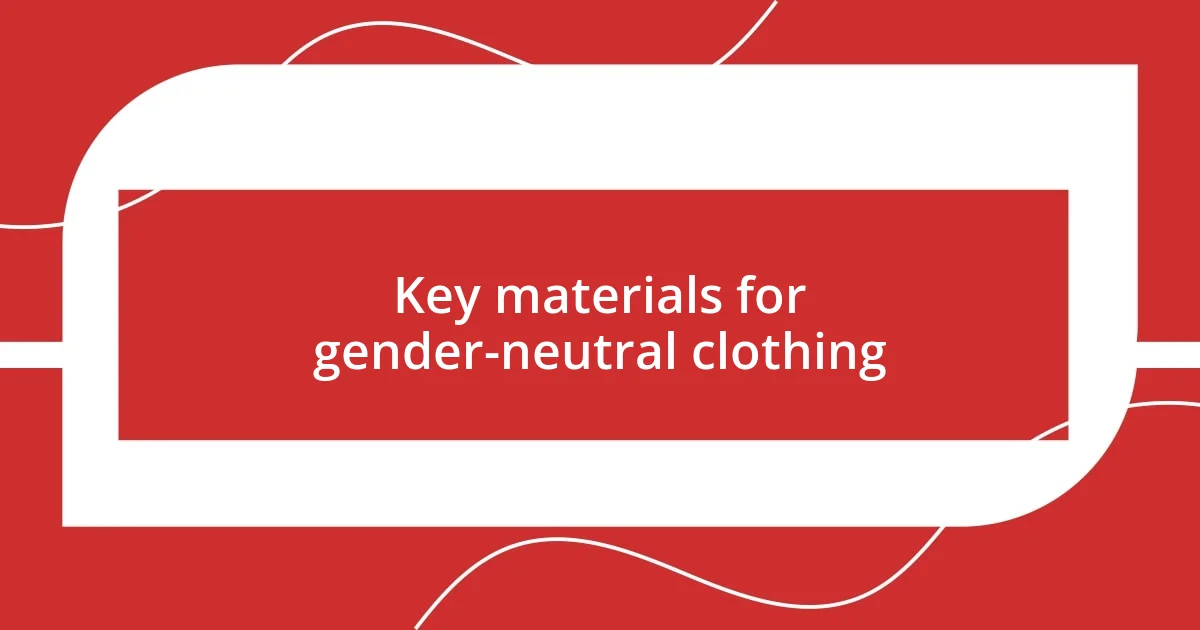 Key materials for gender-neutral clothing