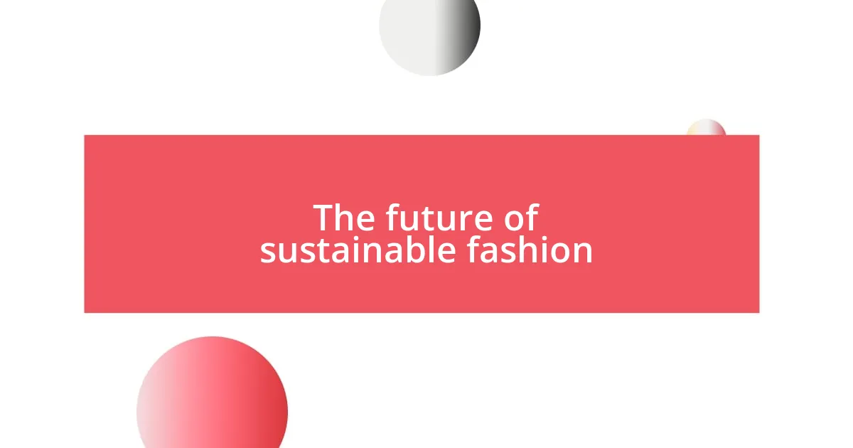 The future of sustainable fashion