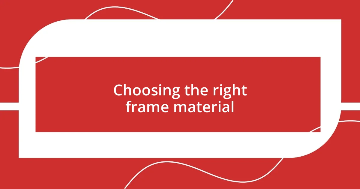 Choosing the right frame material