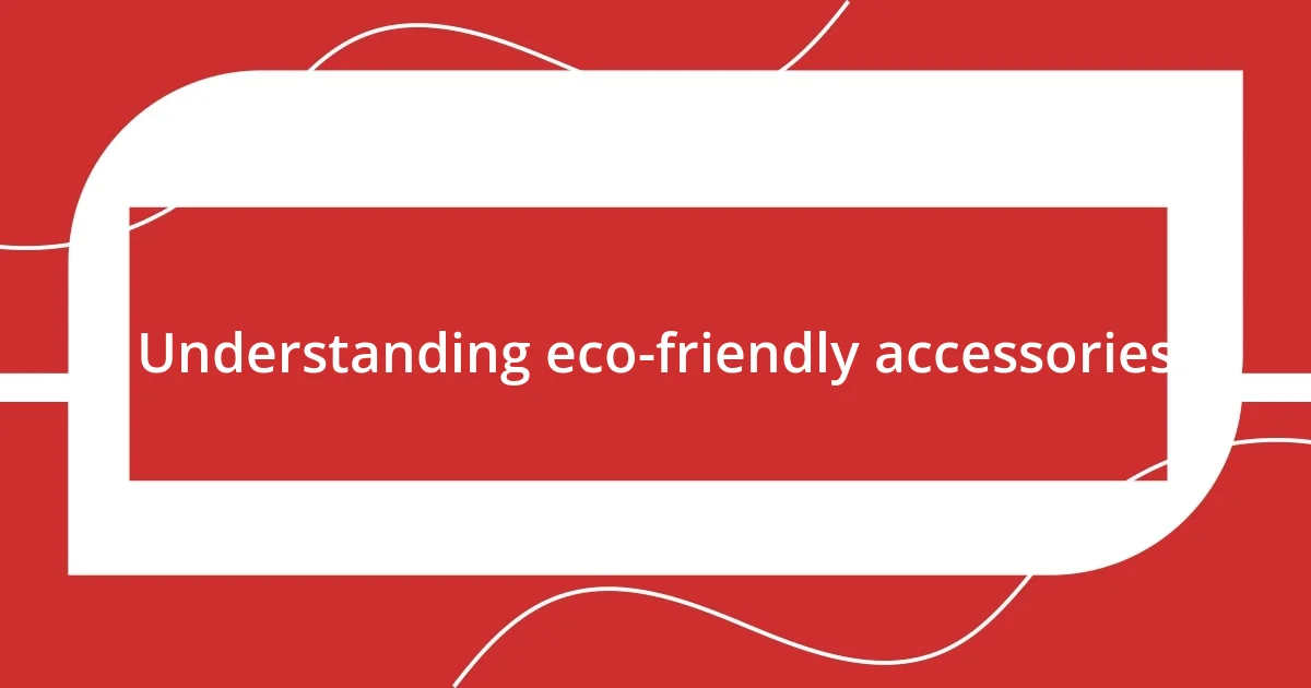 Understanding eco-friendly accessories