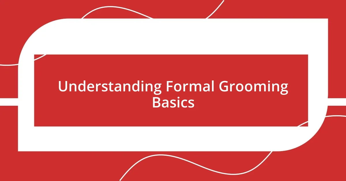 Understanding Formal Grooming Basics